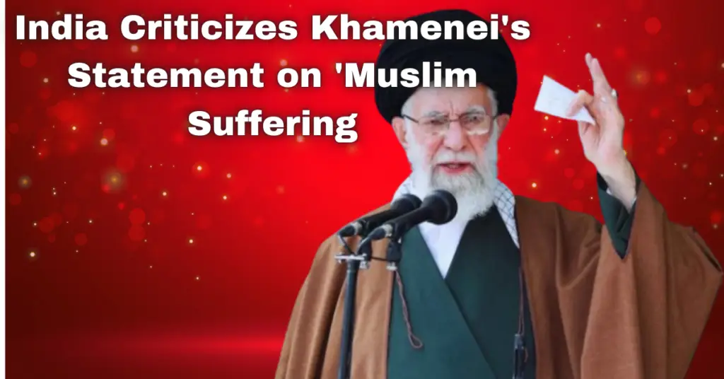 India Criticizes Khamenei's Statement on 'Muslim Suffering': Examine Your Own Track Record